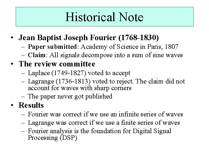 Historical Note • Jean Baptist Joseph Fourier (1768 -1830) – Paper submitted: Academy of