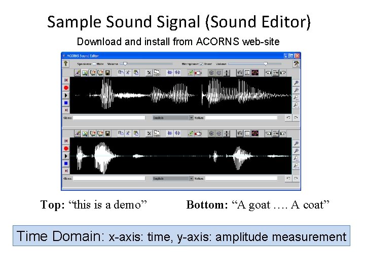 Sample Sound Signal (Sound Editor) Download and install from ACORNS web-site Top: “this is