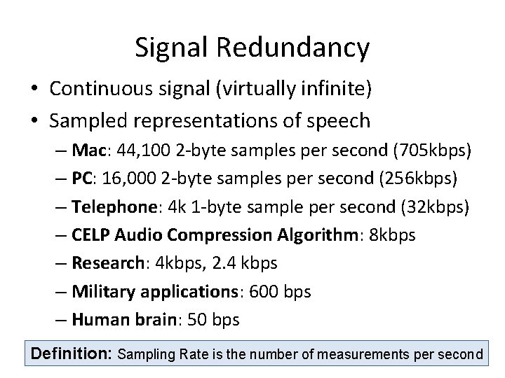 Signal Redundancy • Continuous signal (virtually infinite) • Sampled representations of speech – Mac: