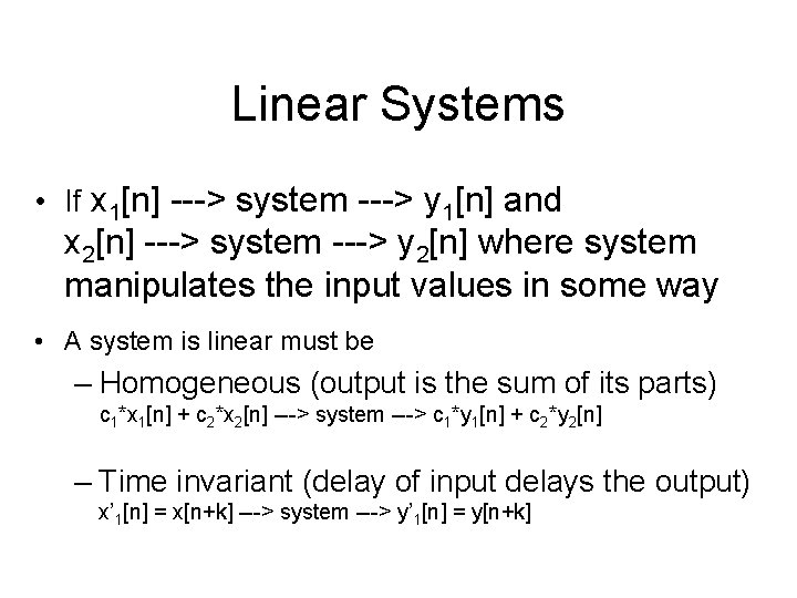 Linear Systems • If x 1[n] ---> system ---> y 1[n] and x 2[n]