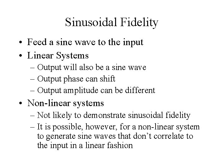 Sinusoidal Fidelity • Feed a sine wave to the input • Linear Systems –