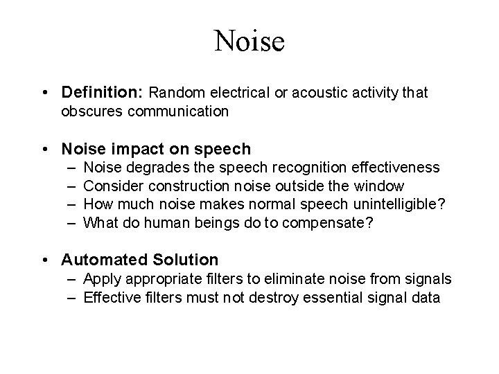 Noise • Definition: Random electrical or acoustic activity that obscures communication • Noise impact
