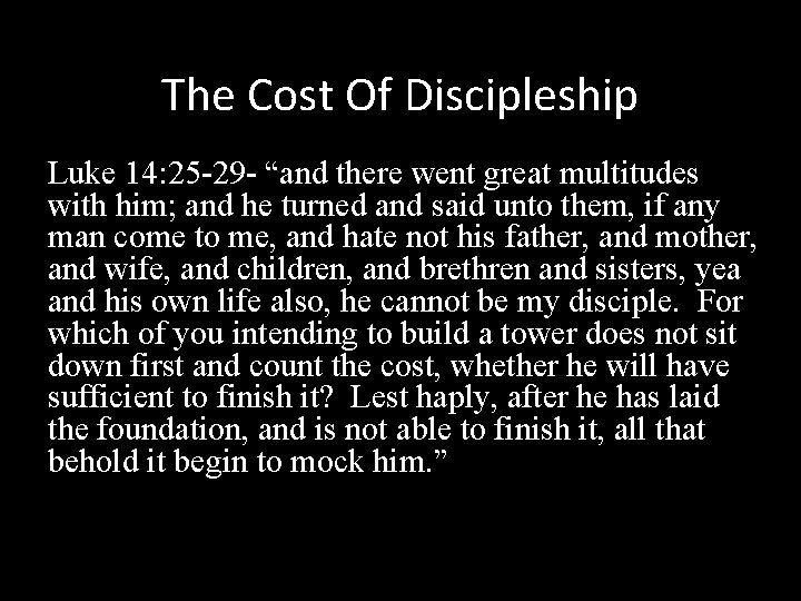 The Cost Of Discipleship Luke 14: 25 -29 - “and there went great multitudes