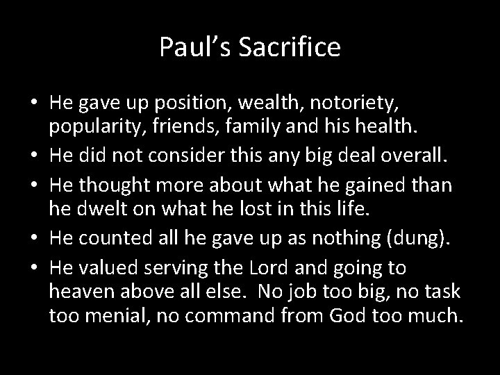 Paul’s Sacrifice • He gave up position, wealth, notoriety, popularity, friends, family and his