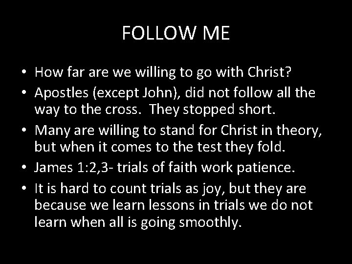 FOLLOW ME • How far are we willing to go with Christ? • Apostles