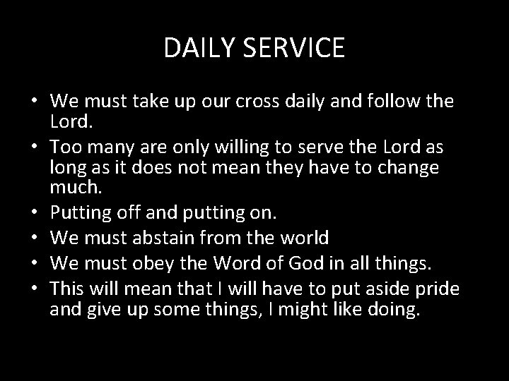 DAILY SERVICE • We must take up our cross daily and follow the Lord.