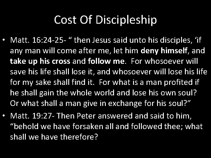 Cost Of Discipleship • Matt. 16: 24 -25 - “ then Jesus said unto