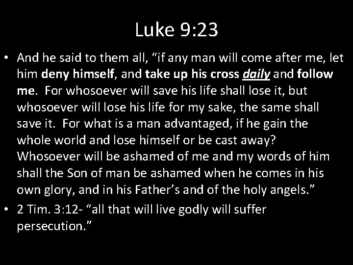 Luke 9: 23 • And he said to them all, “if any man will