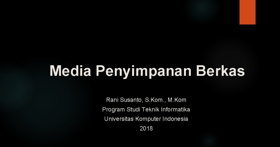 Media Penyimpanan Berkas Rani Susanto, S. Kom. , M. Kom Program Studi Teknik Informatika