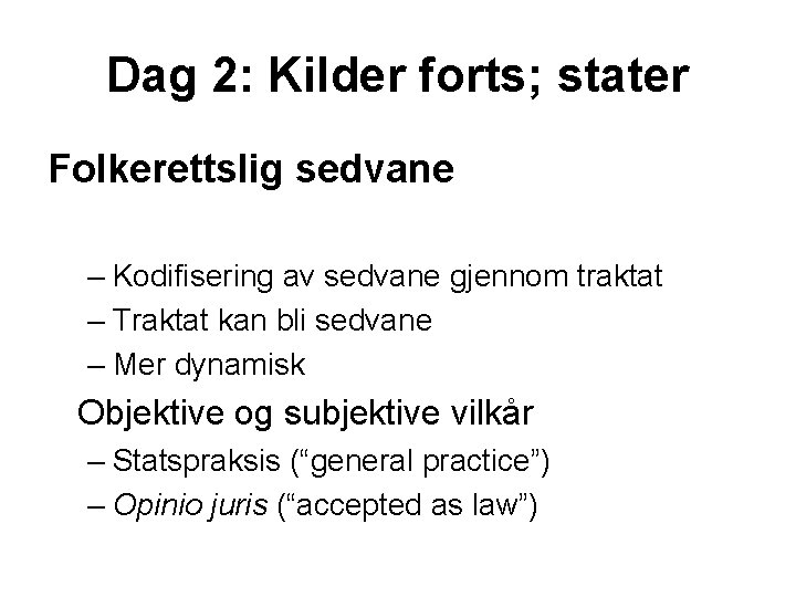 Dag 2: Kilder forts; stater Folkerettslig sedvane – Kodifisering av sedvane gjennom traktat –