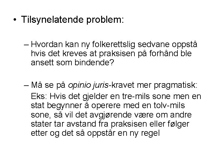  • Tilsynelatende problem: – Hvordan kan ny folkerettslig sedvane oppstå hvis det kreves