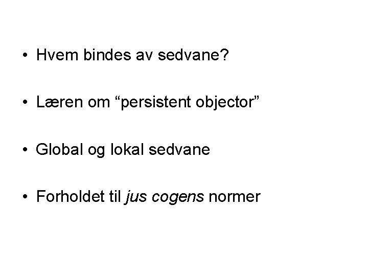  • Hvem bindes av sedvane? • Læren om “persistent objector” • Global og