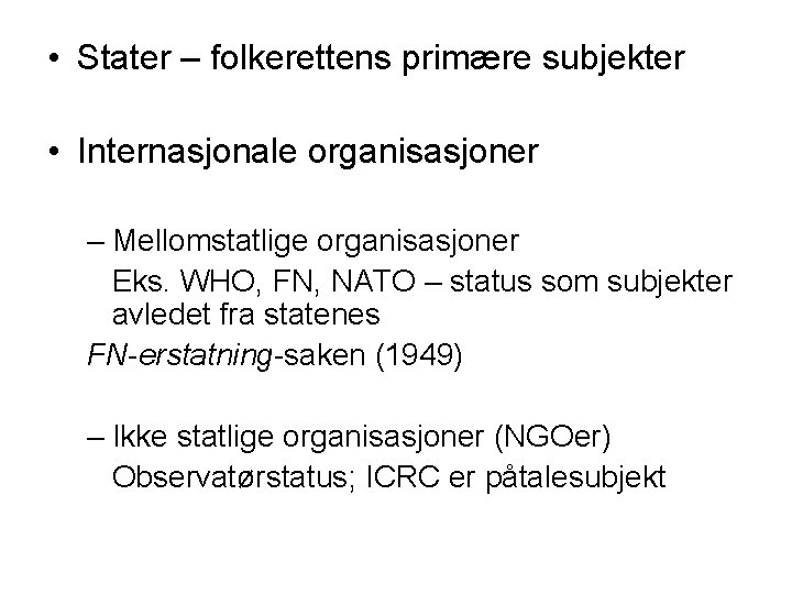  • Stater – folkerettens primære subjekter • Internasjonale organisasjoner – Mellomstatlige organisasjoner Eks.