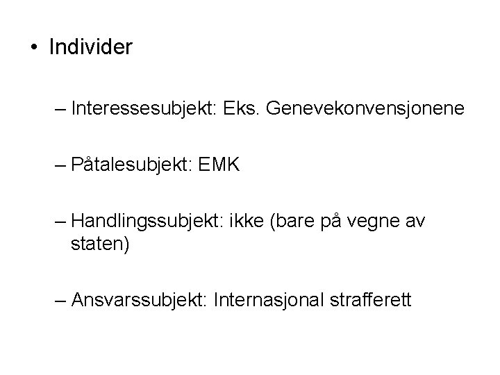  • Individer – Interessesubjekt: Eks. Genevekonvensjonene – Påtalesubjekt: EMK – Handlingssubjekt: ikke (bare