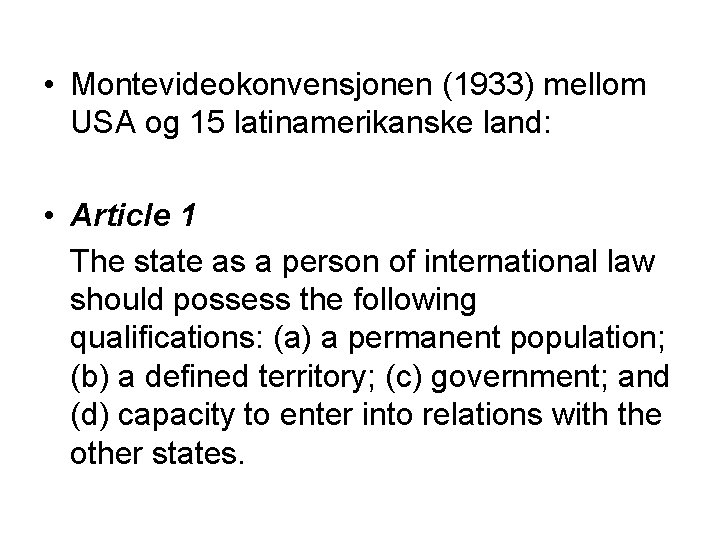  • Montevideokonvensjonen (1933) mellom USA og 15 latinamerikanske land: • Article 1 The