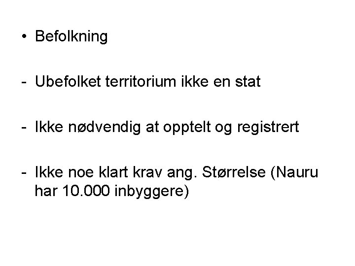  • Befolkning - Ubefolket territorium ikke en stat - Ikke nødvendig at opptelt