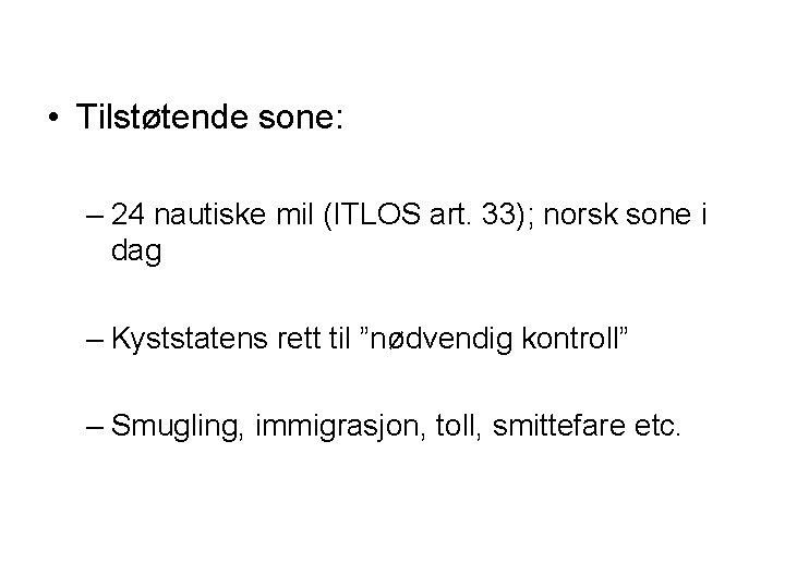  • Tilstøtende sone: – 24 nautiske mil (ITLOS art. 33); norsk sone i