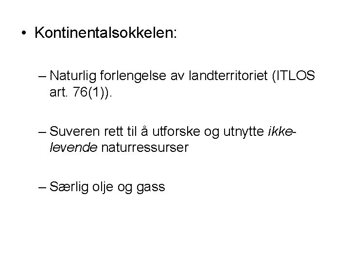  • Kontinentalsokkelen: – Naturlig forlengelse av landterritoriet (ITLOS art. 76(1)). – Suveren rett