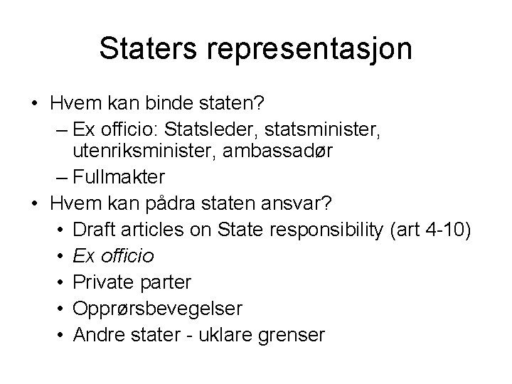 Staters representasjon • Hvem kan binde staten? – Ex officio: Statsleder, statsminister, utenriksminister, ambassadør