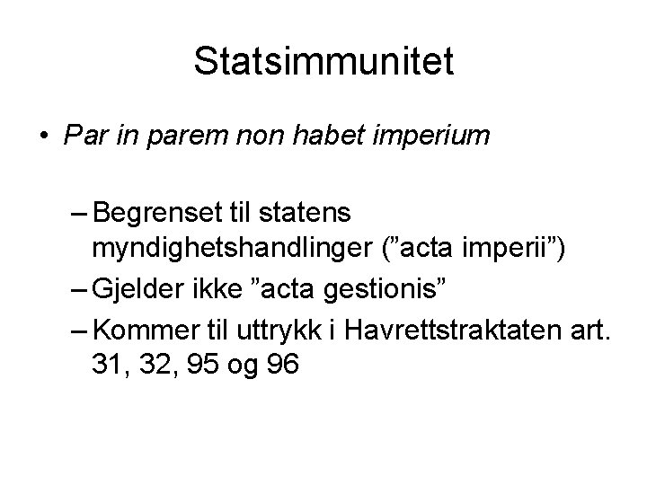 Statsimmunitet • Par in parem non habet imperium – Begrenset til statens myndighetshandlinger (”acta