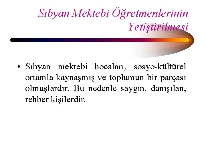Sıbyan Mektebi Öğretmenlerinin Yetiştirilmesi • Sıbyan mektebi hocaları, sosyo-kültürel ortamla kaynaşmış ve toplumun bir Sıbyan Mektebi Öğretmenlerinin Yetiştirilmesi • Sıbyan mektebi hocaları, sosyo-kültürel ortamla kaynaşmış ve toplumun bir