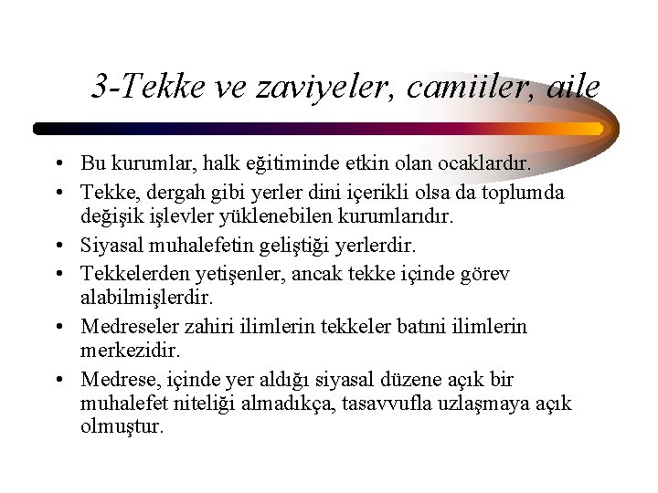 3 -Tekke ve zaviyeler, camiiler, aile • Bu kurumlar, halk eğitiminde etkin olan ocaklardır. 3 -Tekke ve zaviyeler, camiiler, aile • Bu kurumlar, halk eğitiminde etkin olan ocaklardır.