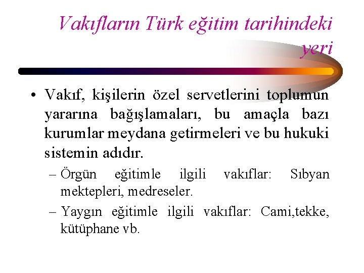 Vakıfların Türk eğitim tarihindeki yeri • Vakıf, kişilerin özel servetlerini toplumun yararına bağışlamaları, bu