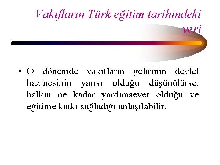 Vakıfların Türk eğitim tarihindeki yeri • O dönemde vakıfların gelirinin devlet hazinesinin yarısı olduğu