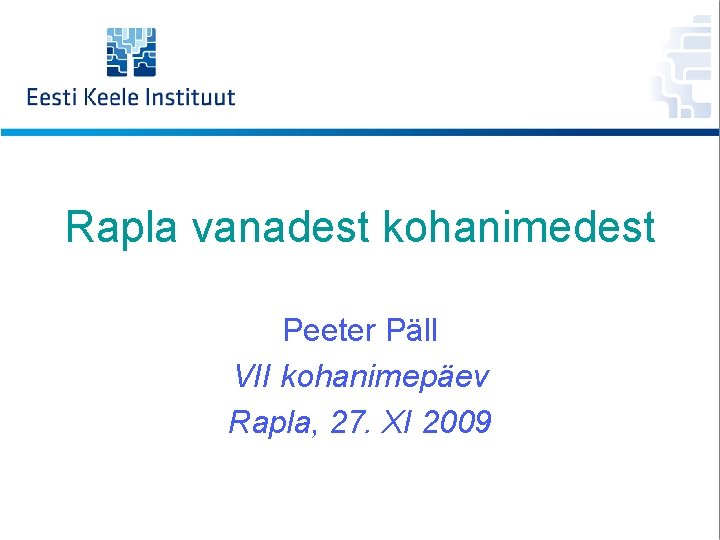 Rapla vanadest kohanimedest Peeter Päll VII kohanimepäev Rapla, 27. XI 2009 