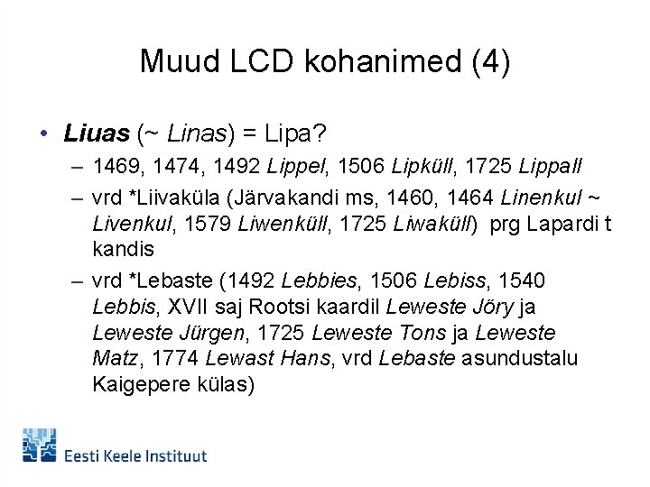 Muud LCD kohanimed (4) • Liuas (~ Linas) = Lipa? – 1469, 1474, 1492
