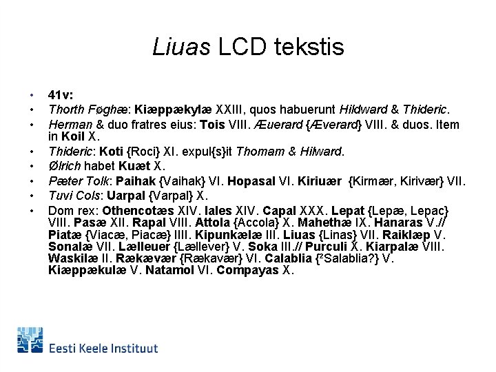 Liuas LCD tekstis • • 41 v: Thorth Føghæ: Kiæppækylæ XXIII, quos habuerunt Hildward