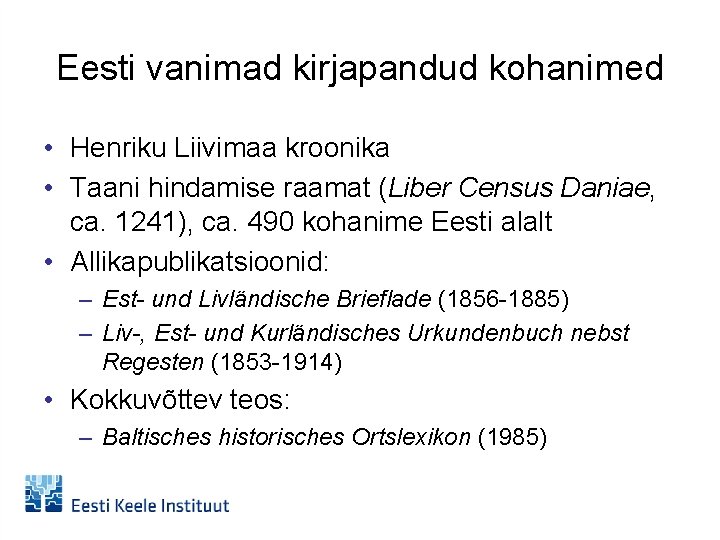 Eesti vanimad kirjapandud kohanimed • Henriku Liivimaa kroonika • Taani hindamise raamat (Liber Census