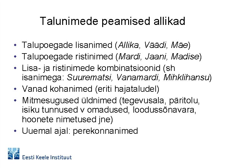 Talunimede peamised allikad • Talupoegade lisanimed (Allika, Väädi, Mäe) • Talupoegade ristinimed (Mardi, Jaani,