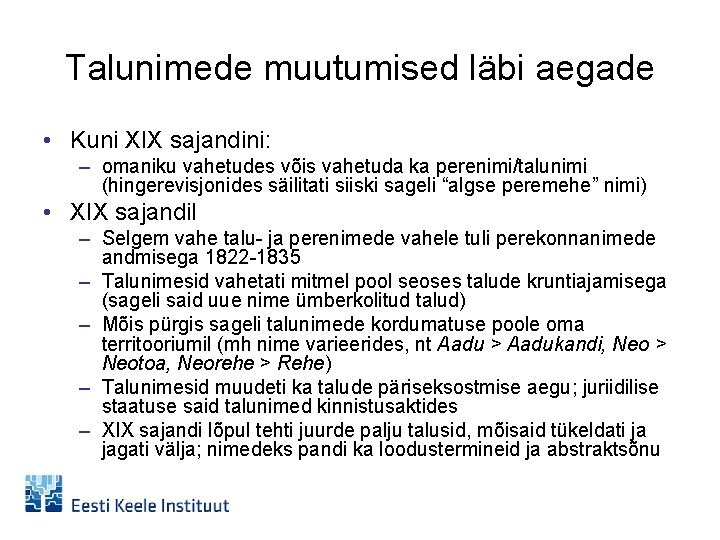 Talunimede muutumised läbi aegade • Kuni XIX sajandini: – omaniku vahetudes võis vahetuda ka