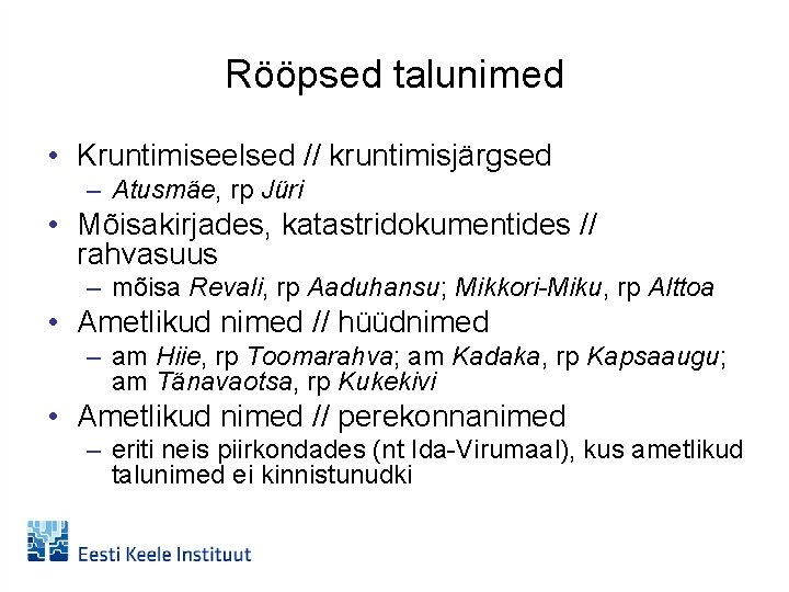 Rööpsed talunimed • Kruntimiseelsed // kruntimisjärgsed – Atusmäe, rp Jüri • Mõisakirjades, katastridokumentides //