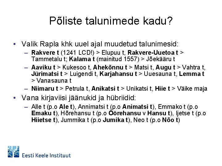 Põliste talunimede kadu? • Valik Rapla khk uuel ajal muudetud talunimesid: – Rakvere t