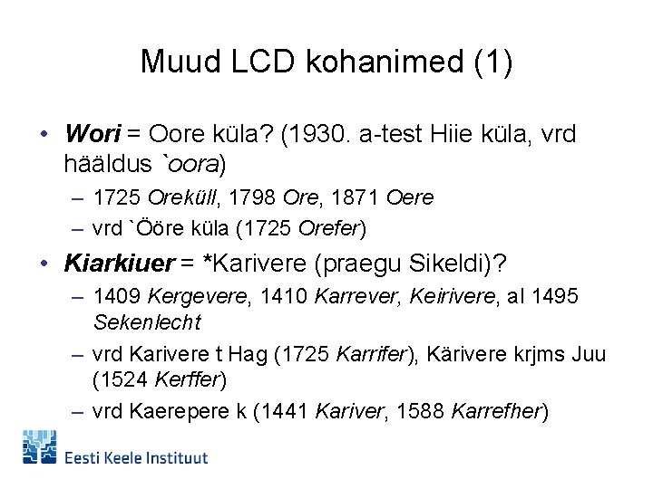 Muud LCD kohanimed (1) • Wori = Oore küla? (1930. a-test Hiie küla, vrd