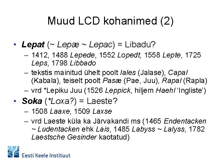 Muud LCD kohanimed (2) • Lepat (~ Lepæ ~ Lepac) = Libadu? – 1412,
