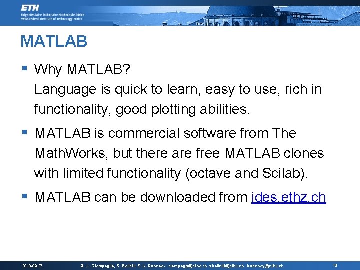 MATLAB § Why MATLAB? Language is quick to learn, easy to use, rich in