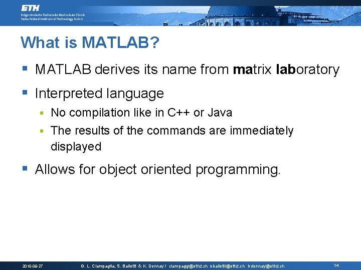 What is MATLAB? § MATLAB derives its name from matrix laboratory § Interpreted language