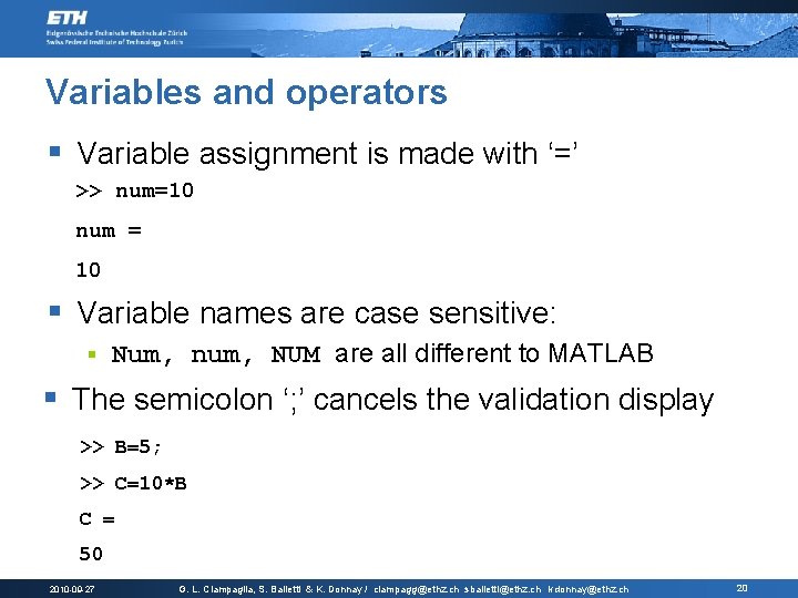 Variables and operators § Variable assignment is made with ‘=’ >> num=10 num =