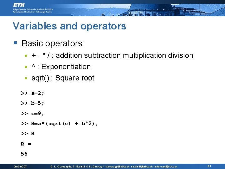 Variables and operators § Basic operators: + - * / : addition subtraction multiplication