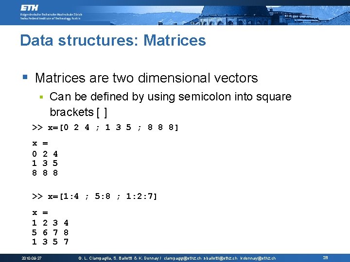 Data structures: Matrices § Matrices are two dimensional vectors § Can be defined by
