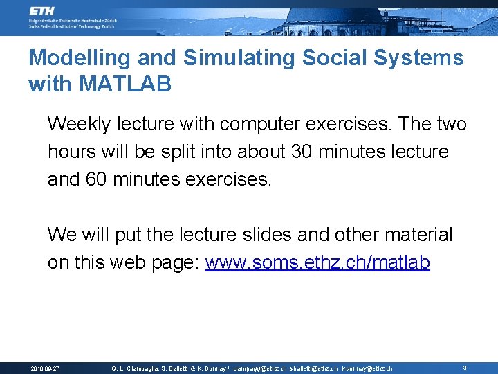 Modelling and Simulating Social Systems with MATLAB Weekly lecture with computer exercises. The two