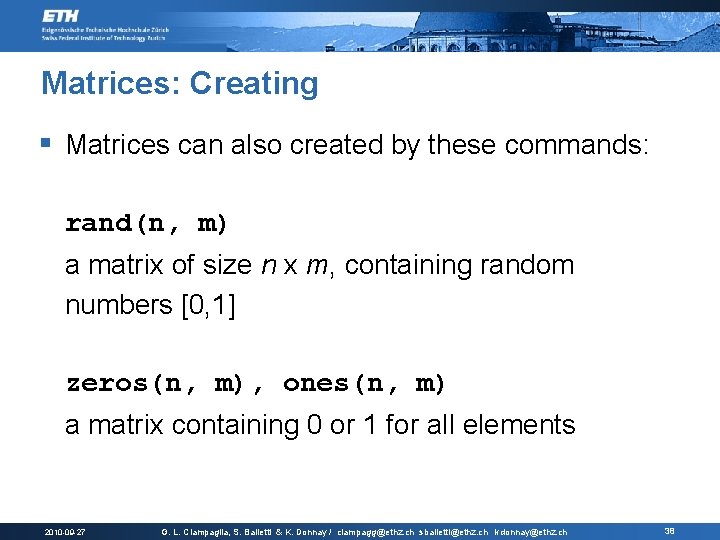 Matrices: Creating § Matrices can also created by these commands: rand(n, m) a matrix