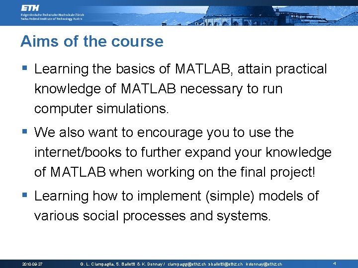 Aims of the course § Learning the basics of MATLAB, attain practical knowledge of