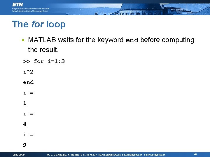 The for loop § MATLAB waits for the keyword end before computing the result.