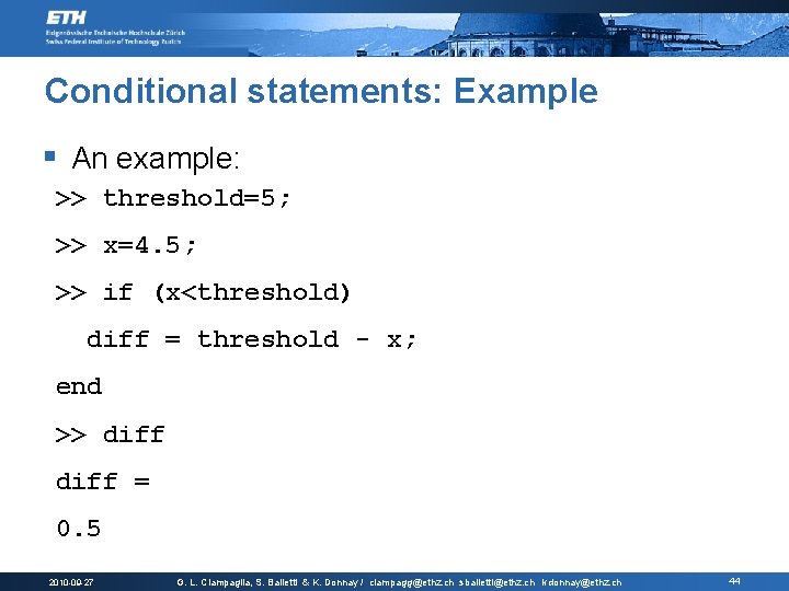 Conditional statements: Example § An example: >> threshold=5; >> x=4. 5; >> if (x<threshold)