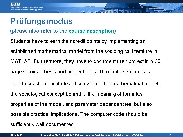 Prüfungsmodus (please also refer to the course description) Students have to earn their credit