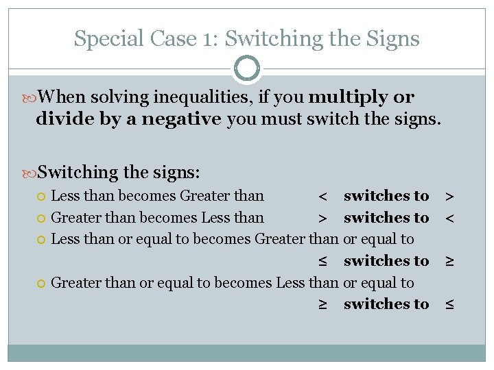 Special Case 1: Switching the Signs When solving inequalities, if you multiply or divide